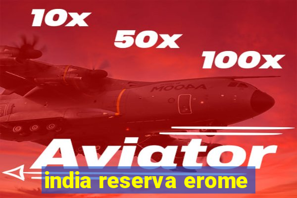india reserva erome